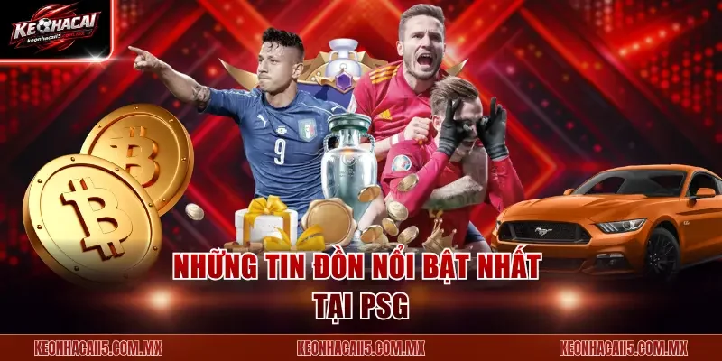 Những tin đồn nổi bật nhất tại PSG