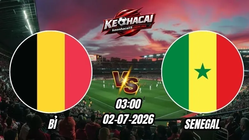 Soi Kèo Bỉ vs Senegal 03h00 - 02/07/2026