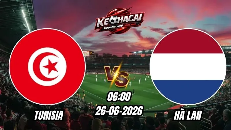 Soi Kèo Tunisia vs Hà Lan 06h00 - 26/06/2026